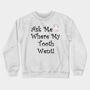 Ask Me Where My Tooth Went Crewneck Sweatshirt